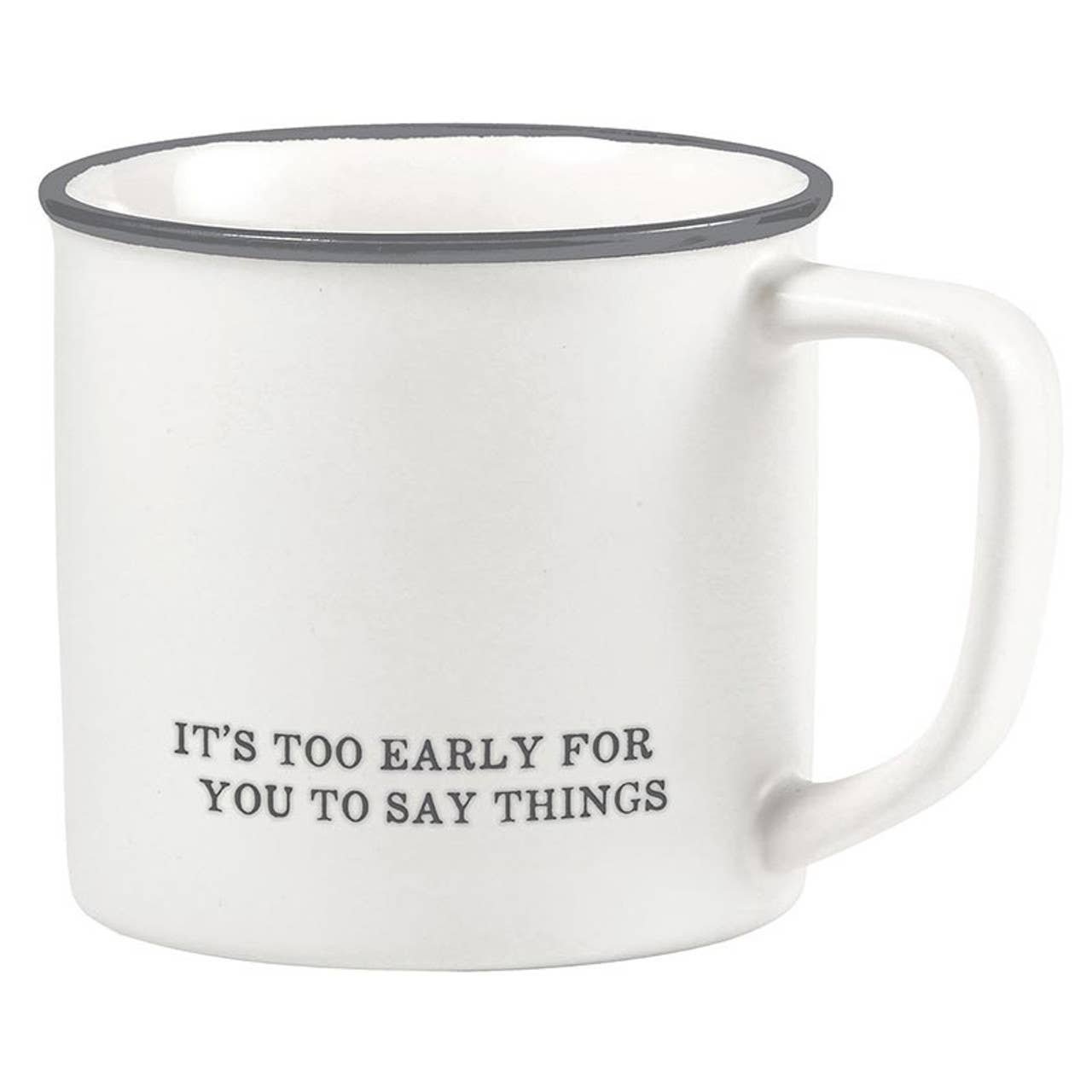 Mug: TOO EARLY FOR YOU TO SAY THINGS
