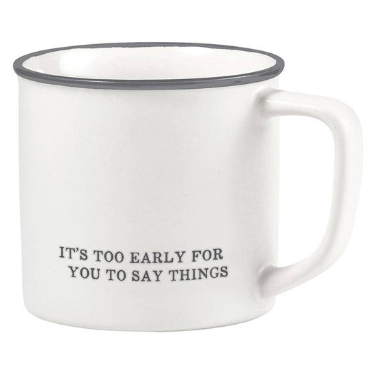 Mug: TOO EARLY FOR YOU TO SAY THINGS