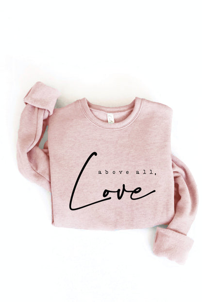 ABOVE ALL, LOVE Graphic Sweatshirt: ROSE