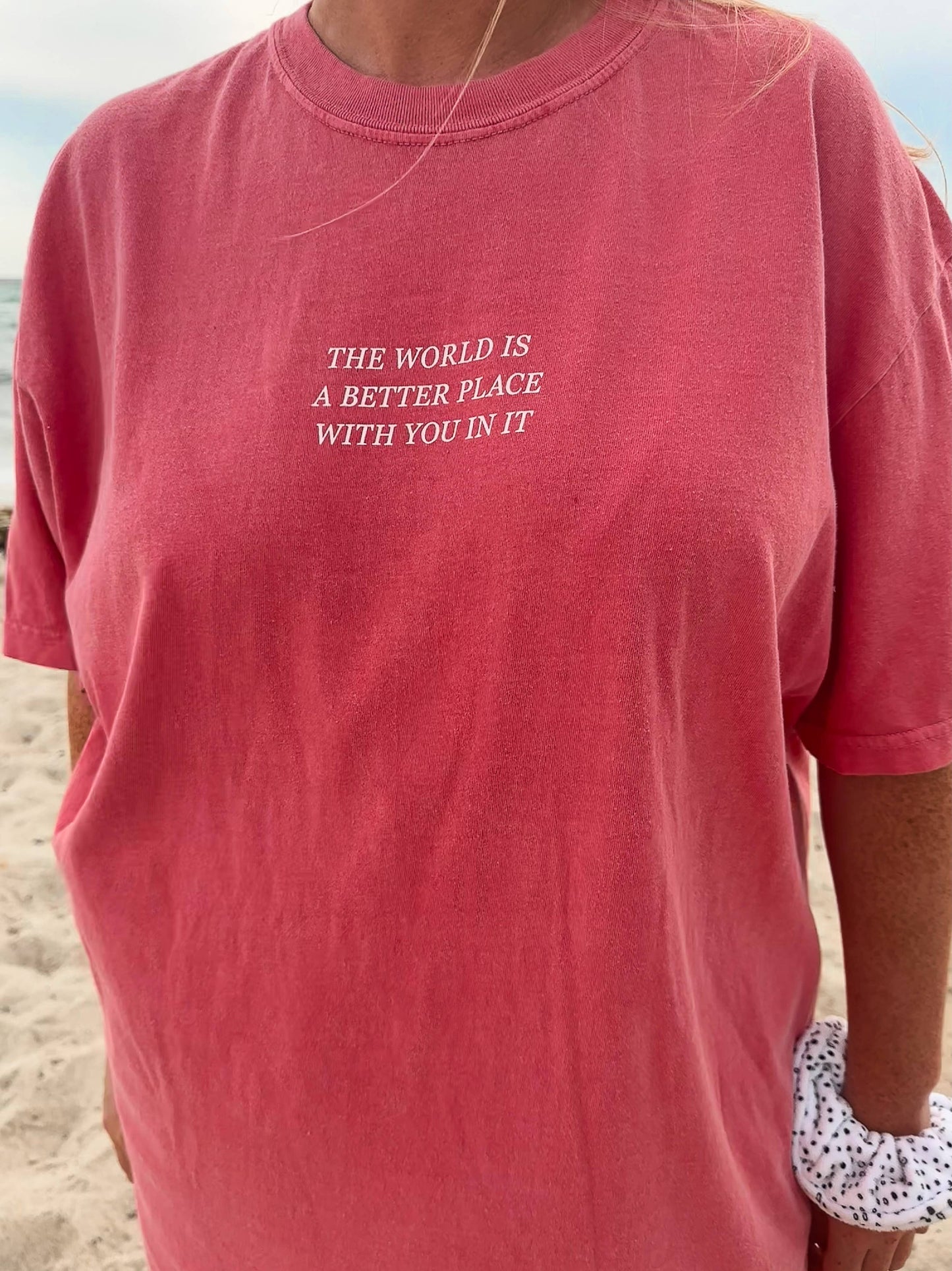THE WORLD is a BETTER PLACE WITH YOU IN IT T-Shirt: Watermelon